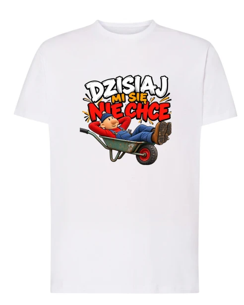 Koszulka bawełniana DZISIAJ MI SIĘ NIE CHCE