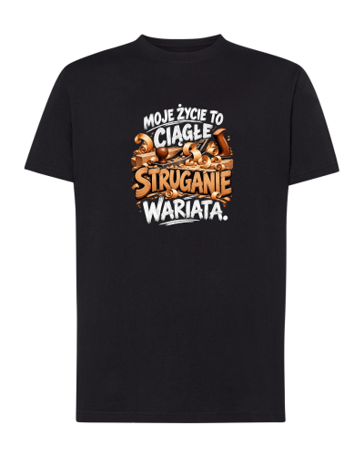 Koszulka bawełniana MOJE ŻYCIE TO CIĄGŁE STRUGANIE WARIATA