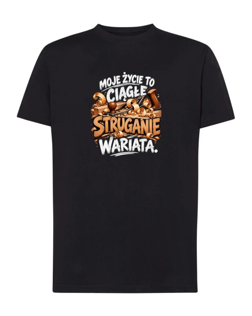 Koszulka bawełniana MOJE ŻYCIE TO CIĄGŁE STRUGANIE WARIATA