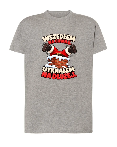 Koszulka bawełniana WSZEDŁEM NA CHWILE, UTKNĄŁEM NA DŁUŻEJ
